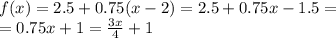 f(x) = 2.5 + 0.75(x - 2) = 2.5 + 0.75x - 1.5 = \\ = 0.75x + 1 = \frac{3x}{4} + 1