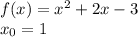 f(x) = {x}^{2} + 2x - 3 \\ x_0 = 1