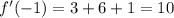 f'( - 1) = 3 + 6 + 1 = 10