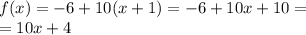 f(x) = - 6 + 10(x + 1) = - 6 + 10x + 10 = \\ = 10x + 4