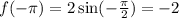 f( -\pi ) = 2\sin( - \frac{\pi}{2} ) = - 2 \\