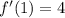 f'(1) = 4