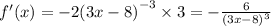 f'(x) = - 2 {(3x - 8)}^{ - 3} \times 3 = - \frac{6}{ {(3x - 8)}^{3} } \\