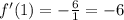 f'(1) = - \frac{6}{1} = - 6 \\