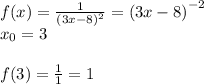 f(x) = \frac{1}{ {(3x - 8)}^{2} } = {(3x - 8)}^{ - 2} \\ x_0 = 3 \\ \\ f(3) = \frac{1}{1} = 1