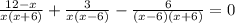 \frac{12 - x}{x(x + 6)} + \frac{3}{x(x - 6)} - \frac{6}{(x - 6)(x + 6)} = 0