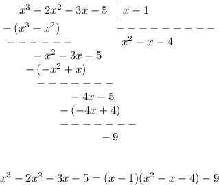 {}\ \ \ \ \ x^3-2x^2-3x-5\ \ \Big|\ x-1\\{}-(x^3-x^2)\qquad \qquad \ \ ---------\\{}\ ------\qquad \quad \quad \ x^2-x-4\\{}\qquad \ \ -x^2-3x-5\\{}\quad \quad -(-x^2+x)\\{}\qquad \quad -------\\{}\qquad \qquad \qquad -4x-5\\{}\qquad \qquad \quad -(-4x+4)\\{}\qquad \qquad \quad -------\\{}\qquad \qquad \qquad \qquad \ \ -9\\\\\\x^3-2x^2-3x-5=(x-1)(x^2-x-4)-9