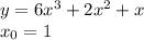 y = 6x {}^{3} + 2 {x}^{2} + x \\ x_0 = 1