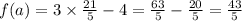 f(a) = 3 \times \frac{21}{5} - 4 = \frac{63}{5} - \frac{20}{5} = \frac{43}{5}