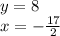 y = 8 \\ x = - \frac{17}{2}