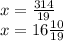 x = \frac{314}{19} \\ x = 16 \frac{10}{19}