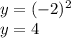 y = ({ - 2})^{2} \\ y = 4