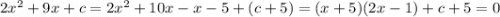 2x^2+9x+c = 2x^2+10x - x - 5 + (c+5)=(x+5)(2x-1) +c+5 = 0