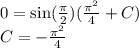 0 = \sin( \frac{\pi}{2} ) ( \frac{ {\pi}^{2} }{4} + C) \\ C= - \frac{\pi {}^{2} }{4}