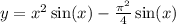 y = {x}^{2} \sin(x) - \frac{ {\pi}^{2} }{4} \sin(x) \\