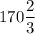 \displaystyle 170 \frac{2}{3}