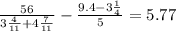 \frac{56}{ 3 \frac{4}{11} + 4 \frac{7}{11} } - \frac{9.4 - 3 \frac{1}{4} }{5} = 5.77