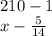 210 - 1\\x - \frac{5}{14}