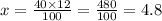 x = \frac{40 \times 12}{100} = \frac{480}{100} = 4.8