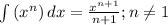 \int\limits {(x^n)} \, dx =\frac{x^{n+1}}{n+1}; n\neq 1