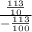 \frac{ \frac{113}{10} }{ - \frac {113 }{100} }