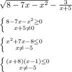 \sqrt{8-7x-x^{2} } -\frac{3}{x+5} \\\\\left \{ {{8-7x-x^{2}\geq0 } \atop {x+5\neq 0}} \right. \\\\\left \{ {{x^{2}+7x-8\leq0 } \atop {x\neq-5 }} \right.\\\\\left \{ {{(x+8)(x-1)\leq0 } \atop {x\neq-5 }} \right.