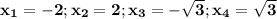 \mathbf{ x_{1}=-2;x_{2}=2; x_{3}=-\sqrt{3} ;x_{4}=\sqrt{3} }\\