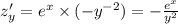 z'_y = {e}^{x} \times ( - {y}^{ - 2} ) = - \frac{ {e}^{x} }{ {y}^{2} } \\