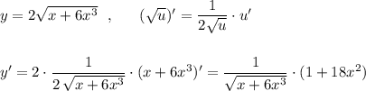 y=2\sqrt{x+6x^3}\ \ ,\ \ \ \ \ (\sqrt{u})'=\dfrac{1}{2\sqrt{u}}\cdot u'\\\\\\y'=2\cdot \dfrac{1}{2\, \sqrt{x+6x^3}}\cdot (x+6x^3)'=\dfrac{1}{\sqrt{x+6x^3}}\cdot (1+18x^2)