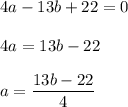 4a-13b+22=0\\\\4a=13b-22\\\\a=\dfrac{13b-22}{4}