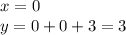 x = 0 \\ y = 0 + 0 + 3 = 3