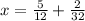 x = \frac{5}{12} + \frac{2}{32}