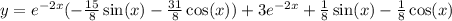 y = {e}^{ - 2x} ( - \frac{15}{8} \sin(x) - \frac{31}{8} \cos(x) ) + 3 {e}^{ - 2x} + \frac{1}{8} \sin(x) - \frac{1}{8} \cos(x) \\