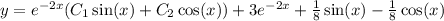 y = {e}^{ - 2x} (C_1 \sin(x) + C_2 \cos(x) ) + 3 {e}^{ - 2x} + \frac{1}{8} \sin(x) - \frac{1}{8} \cos(x) \\