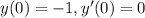 y(0) = - 1,y'(0) = 0