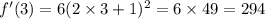 f'(3) = 6(2 \times 3 + 1) {}^{2} = 6 \times 49 = 294