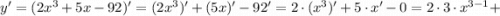 y'=(2x^{3}+5x-92)'=(2x^{3})'+(5x)'-92'=2 \cdot (x^{3})'+5 \cdot x'-0=2 \cdot 3 \cdot x^{3-1}+