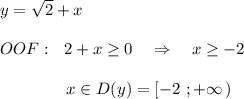 y=\sqrt{2}+x\\\\OOF:\ \ 2+x\geq 0\ \ \ \Rightarrow \ \ \ x\geq -2\\\\{}\qquad \qquad x\in D(y)=[-2\ ;+\infty \, )