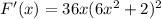 F'(x) =36x(6x^2+2)^2