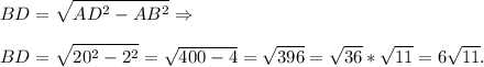 \displaystyle\\BD = \sqrt{AD^2-AB^2} \Rightarrow\\\\BD = \sqrt{20^2-2^2} = \sqrt{400-4} = \sqrt{396} = \sqrt{36}*\sqrt{11} = 6\sqrt{11}.