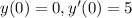 y(0) = 0,y'(0) = 5