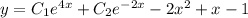 y = C_1 {e}^{4x} + C_2 {e}^{ - 2x} - 2 {x}^{2} + x - 1 \\