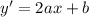 y' = 2ax + b