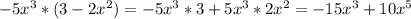 -5x^{3} *(3-2x^{2} )=-5x^{3}*3+5x^{3}*2x^{2}=-15x^{3} +10x^{5}