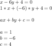 x-6y+4=0\\1*x+(-6)*y+4=0\\\\ax+by+c=0\\\\a=1\\b=-6\\c=4