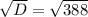 \sqrt{D} = \sqrt{388}