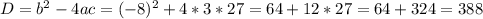 D = b^2 - 4ac = (-8)^2 + 4 * 3 * 27 = 64 + 12 * 27 = 64 + 324 = 388