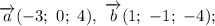 \overrightarrow {a}(-3; \ 0; \ 4), \ \overrightarrow {b}(1; \ -1; \ -4);