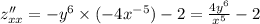 z''_{xx} = - {y}^{6} \times ( - 4 {x}^{ - 5} ) - 2 = \frac{4 {y}^{6} }{ {x}^{5} } - 2 \\