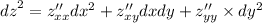 {dz}^{2} = z''_{xx}dx {}^{2} + z''_{xy}dxdy + z''_{yy} \times dy {}^{2} \\